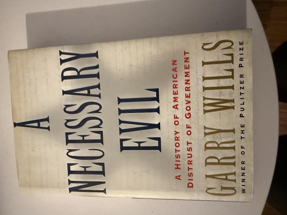 A Necessary Evil A History of American Distrust of Government Novel by Garry Wills