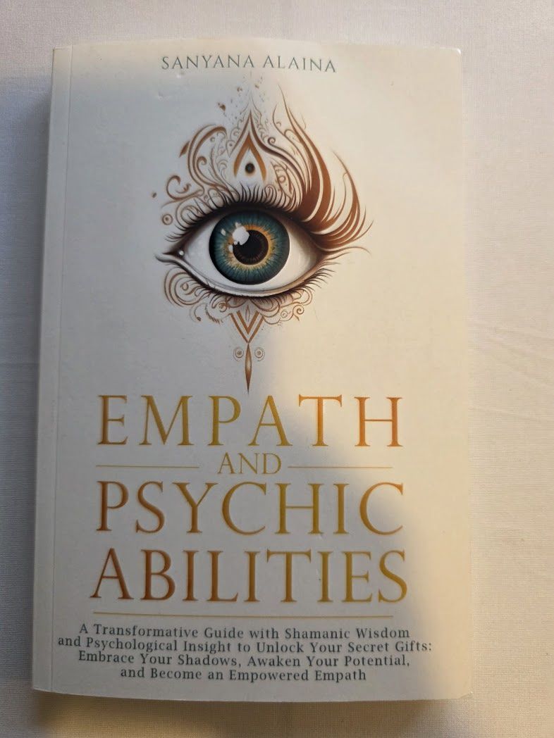 "Empath and Psychic Abilities: A Transformative Guide with Shamanic Wisdom and Psychological Insight to Unlock Your Secret Gifts" by Sanyana Alaina.