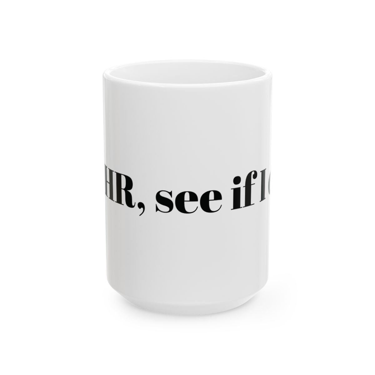 HR Coffee Mug - &quot;HR, See If I Care&quot; - Fun Ceramic Cup for Office Humor - 11oz &amp; 15oz