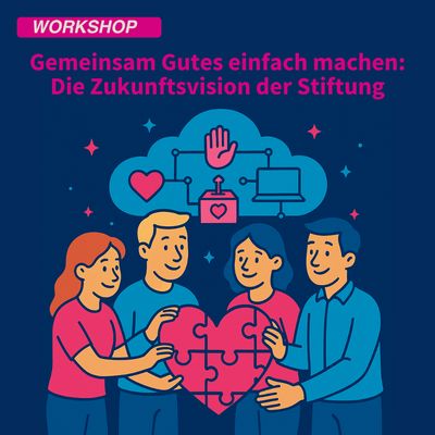 Gemeinsam Gutes einfach machen – Die Zukunftsvision der Stiftung