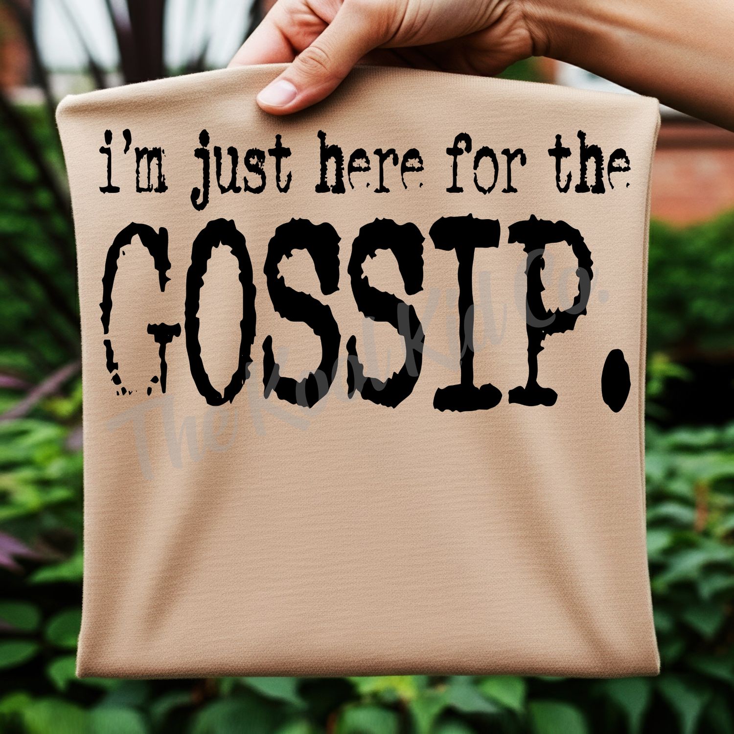 I&#39;M JUST HERE FOR THE GOSSIP