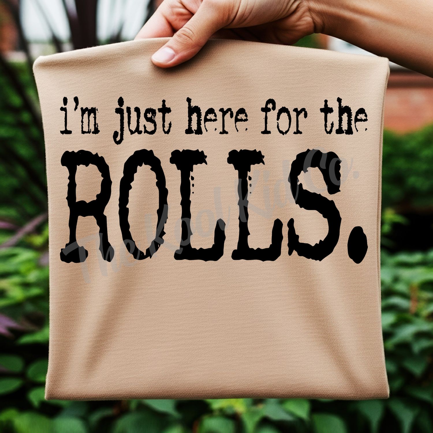 I&#39;M JUST HERE FOR THE ROLLS