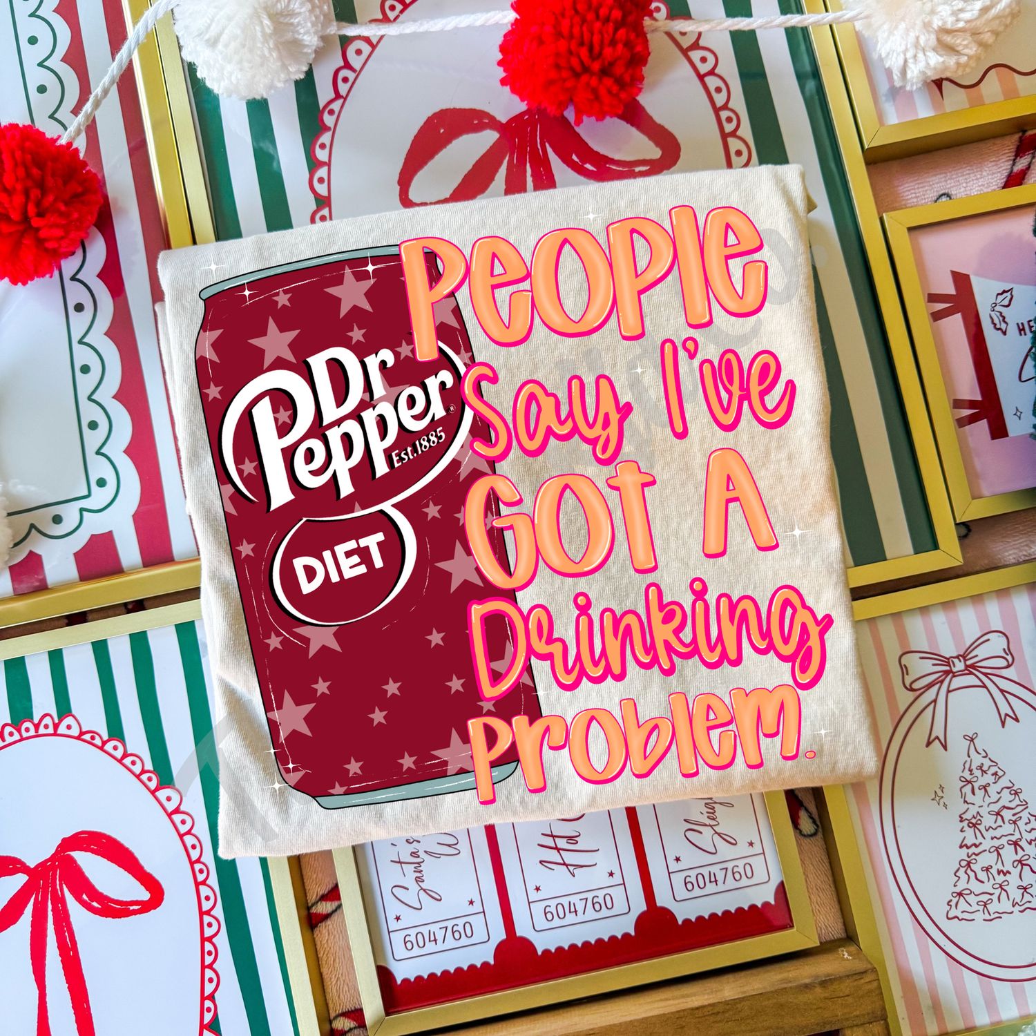 PEOPLE SAY I'VE GOT A DRINKING PROBLEM DIET DR. PEPPER