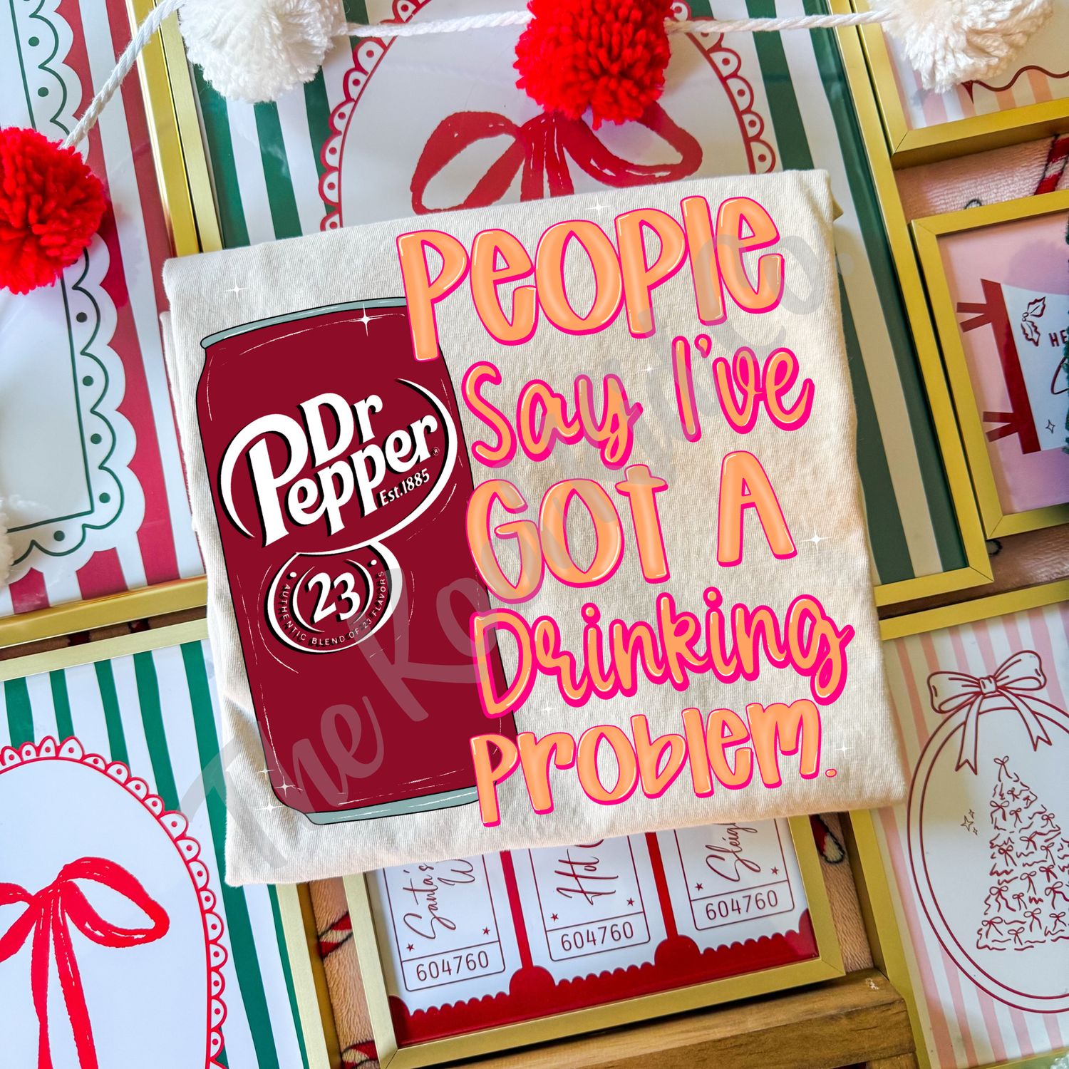 PEOPLE SAY I'VE GOT A DRINKING PROBLEM DR.PEPPER