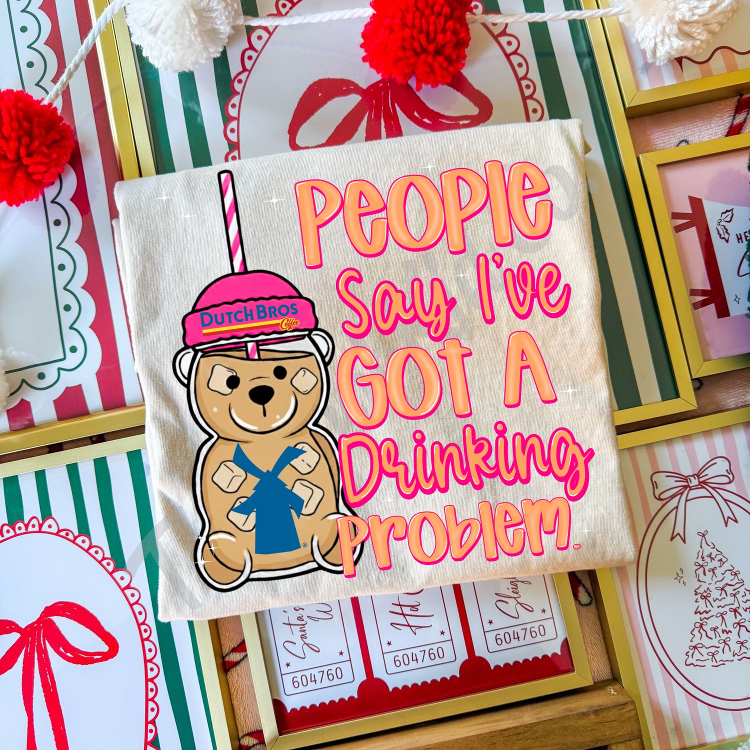 PEOPLE SAY I'VE GOT A DRINKING PROBLEM DUTCH BROS.