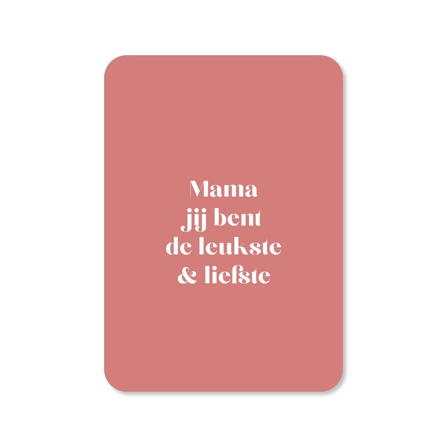 Kaart Mama jij bent de leukste &amp; liefste