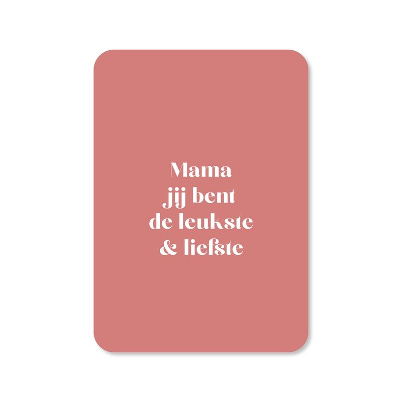 Kaart Mama jij bent de leukste &amp; liefste