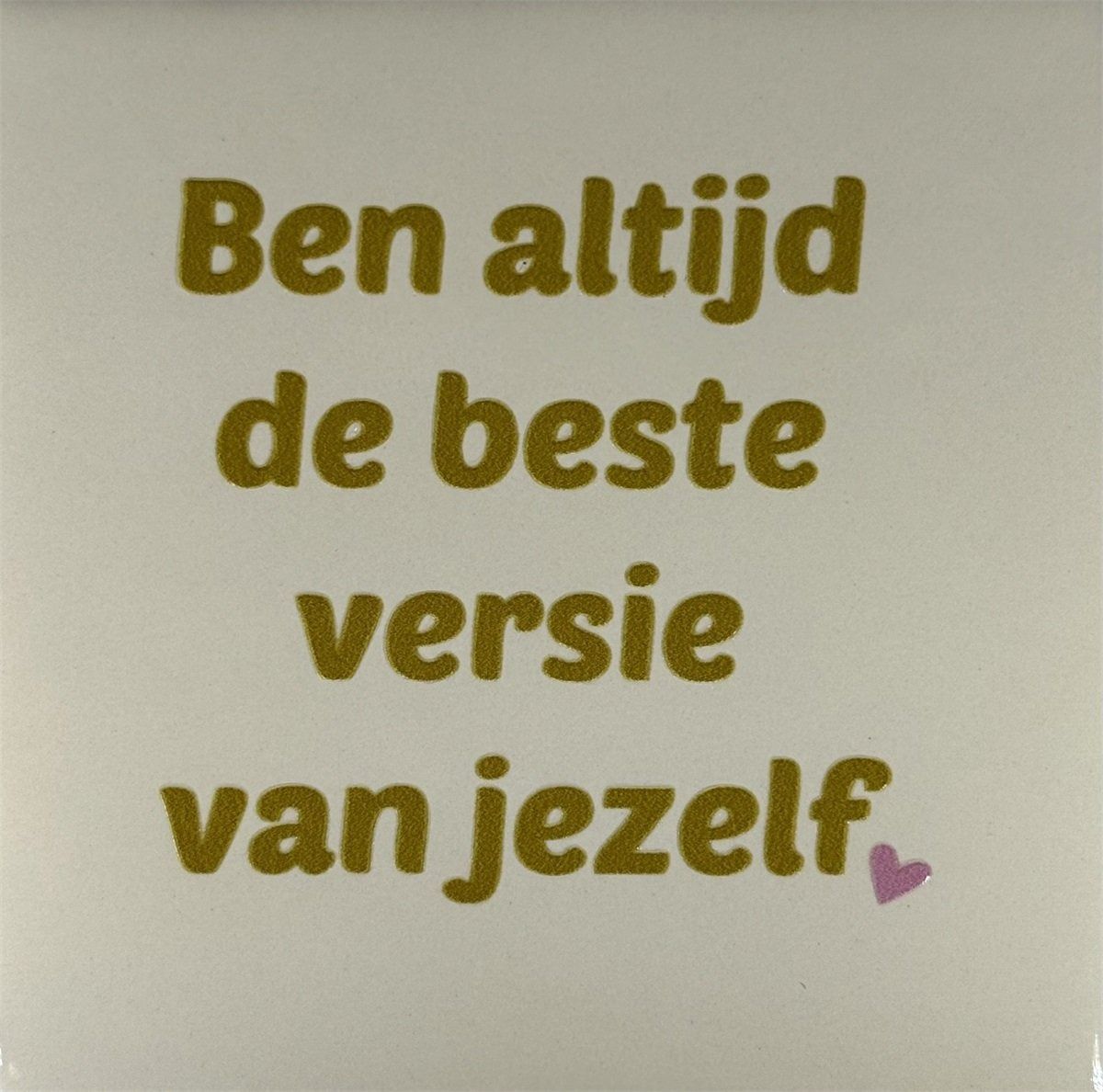 Tegel - &#39;ben altijd de beste versie van jezelf&#39; creme/goud