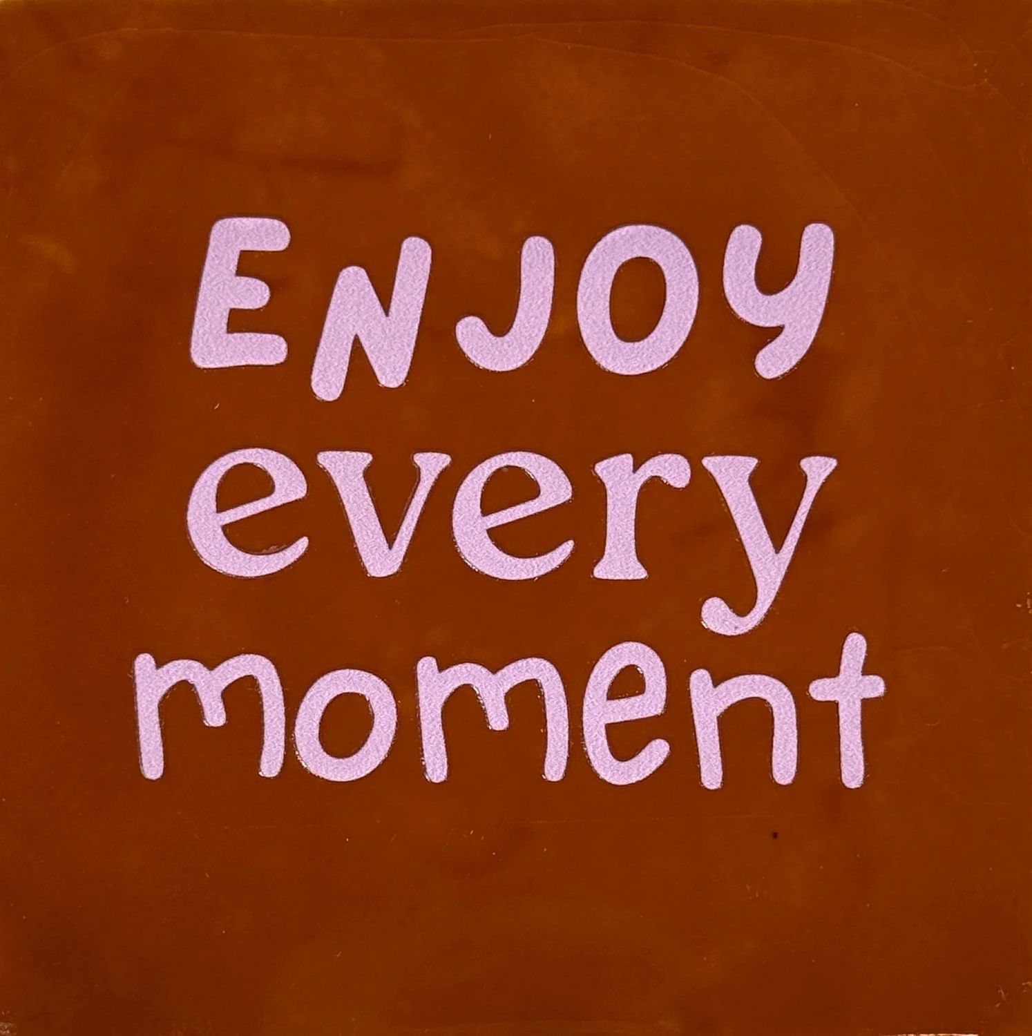 Tegel -  &#39;enjoy every moment&#39; terra/babyroze