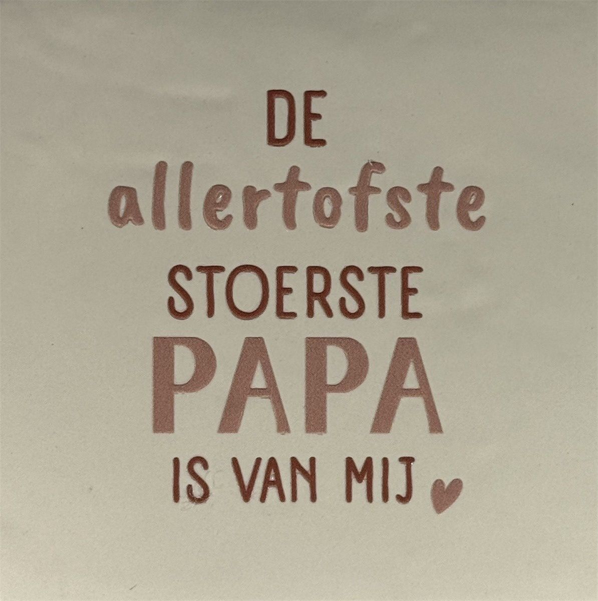 Tegel - De allertofste stoerste papa is van mij - creme/taupe'