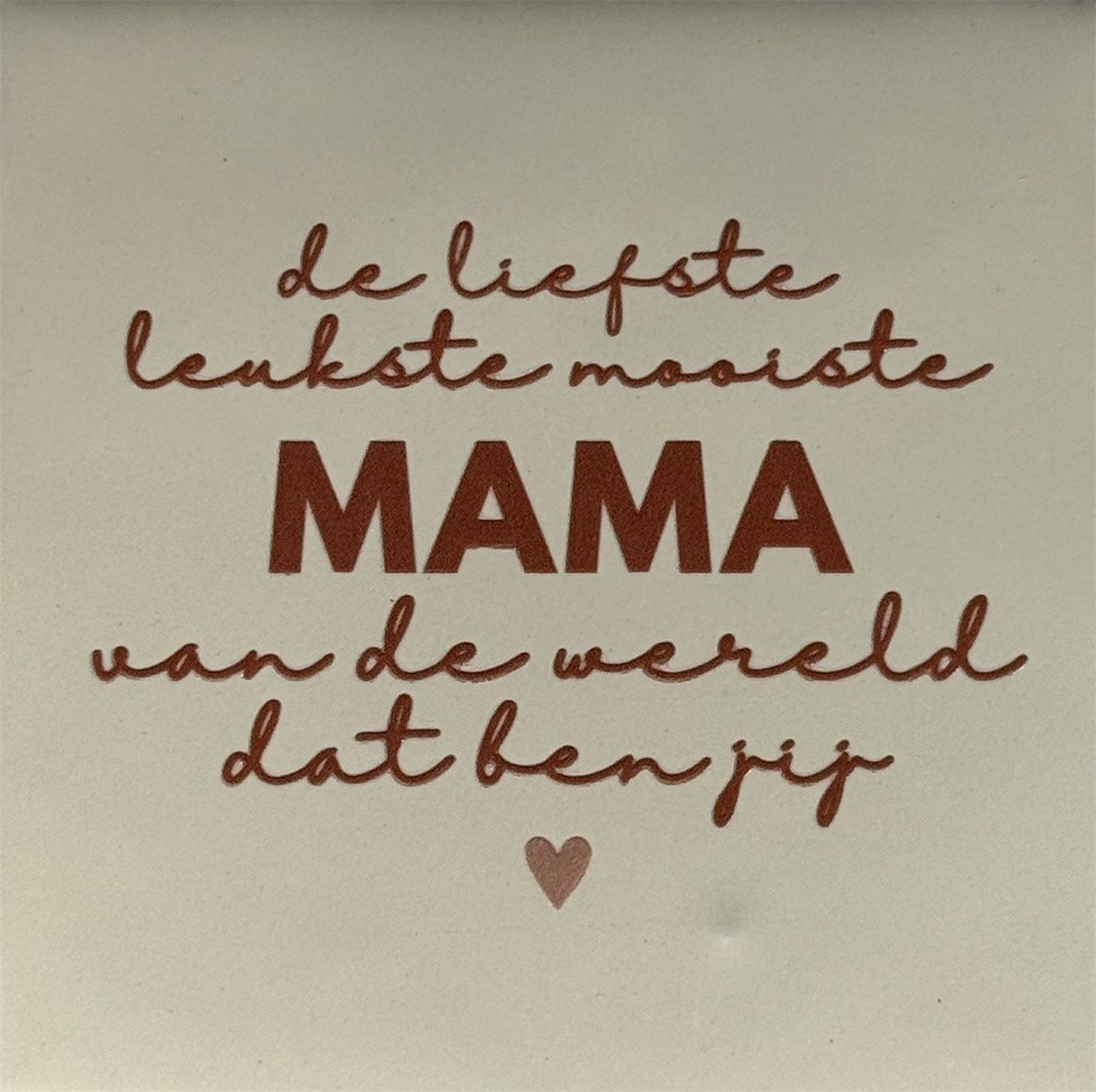 Tegel - 'de liefste leukste mama.. creme/taupe'