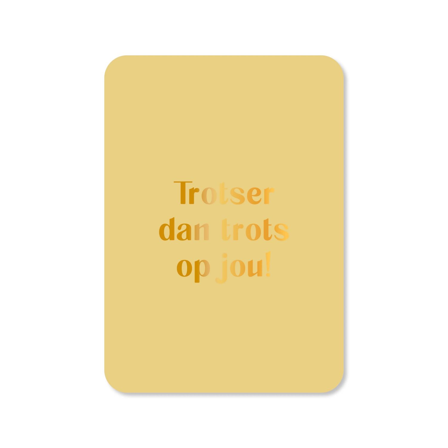 Kaart Trotser dan trots op jou (met goudfolie)