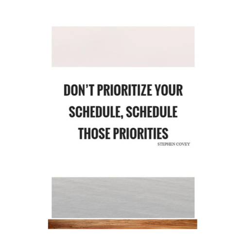 Don't Prioritize Your Schedule, Schedule Those Priorities
