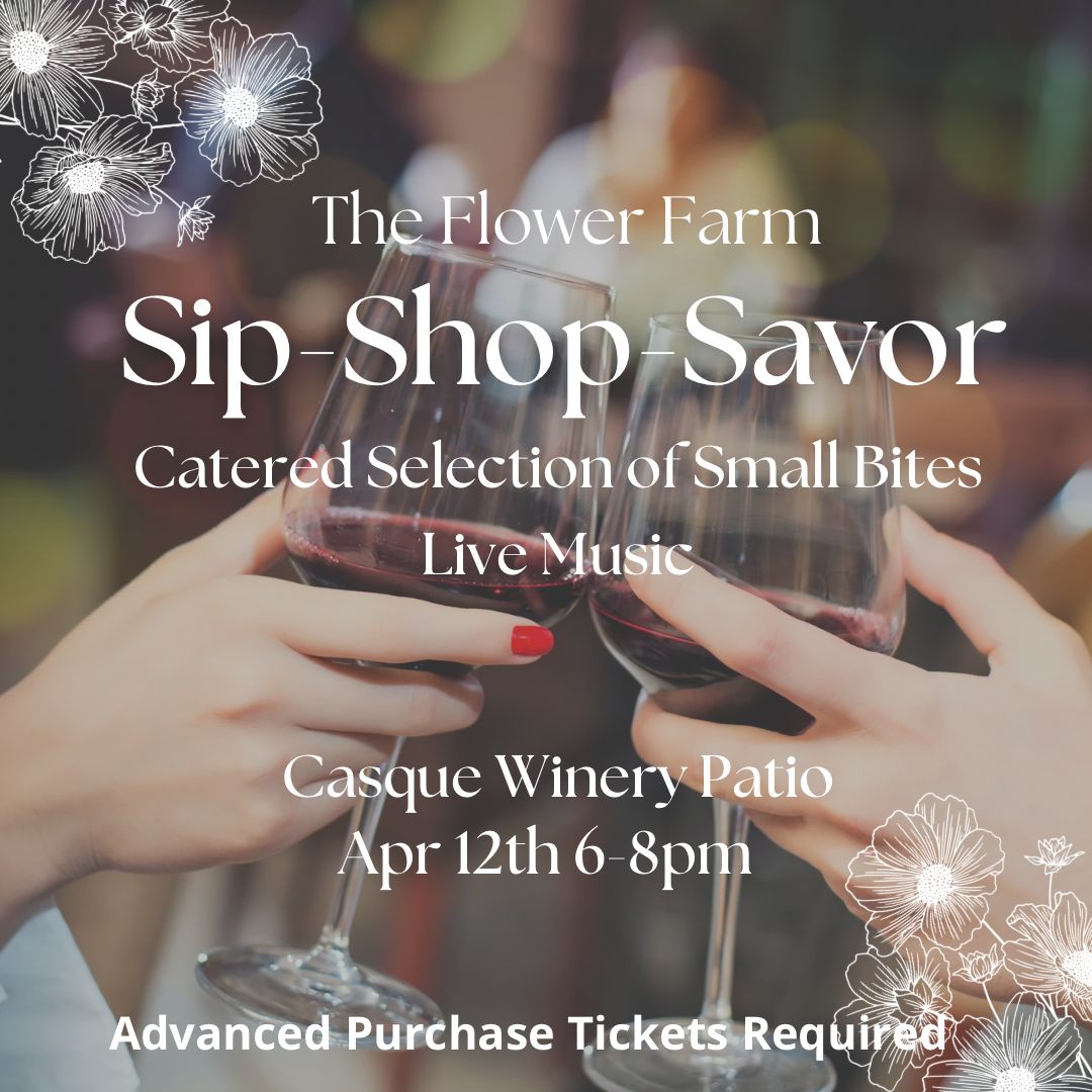 Sip-Shop- Savor at The Flower Farm April 12th 6pm-8pm