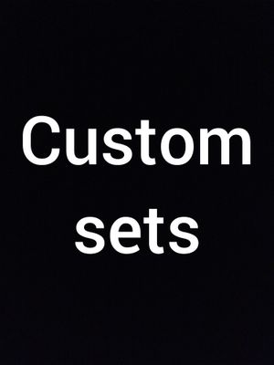 CUSTOM SETS AND PRICES