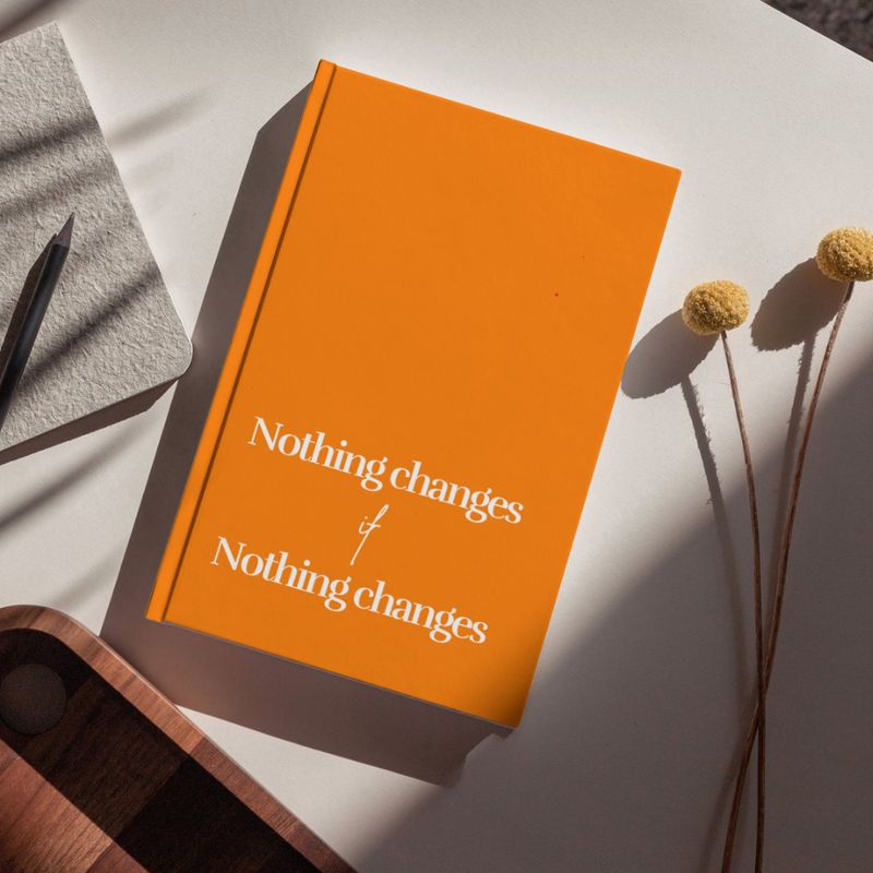 Nothing Changes Diary: 2-in-1 Weekly Planner &amp; Meeting Journal with Proven Frameworks (Premium Hardcover)