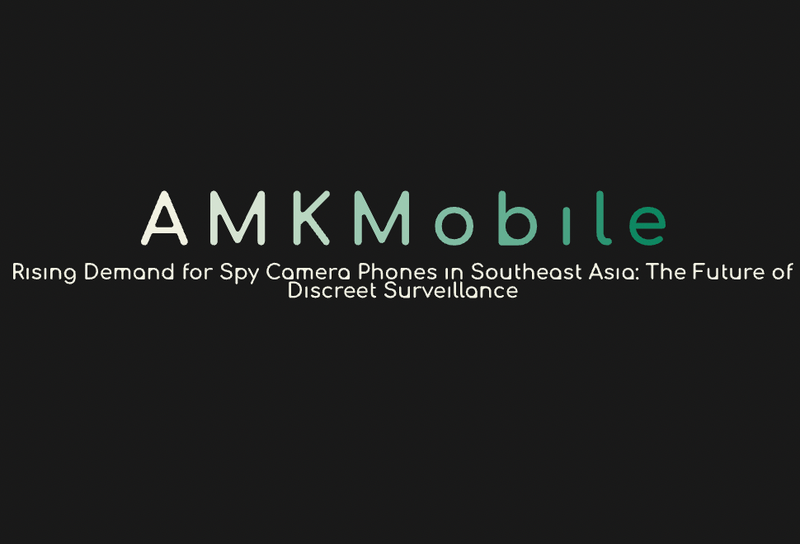 Rising Demand for Spy Camera Phones in Southeast Asia: The Future of Discreet Surveillance