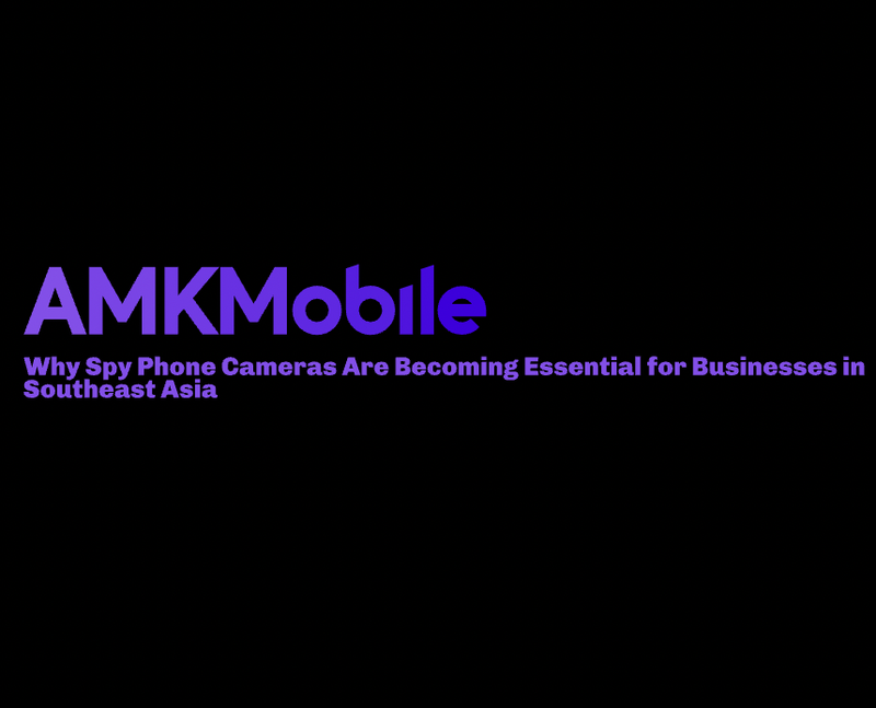 Why Spy Phone Cameras Are Becoming Essential for Businesses in Southeast Asia