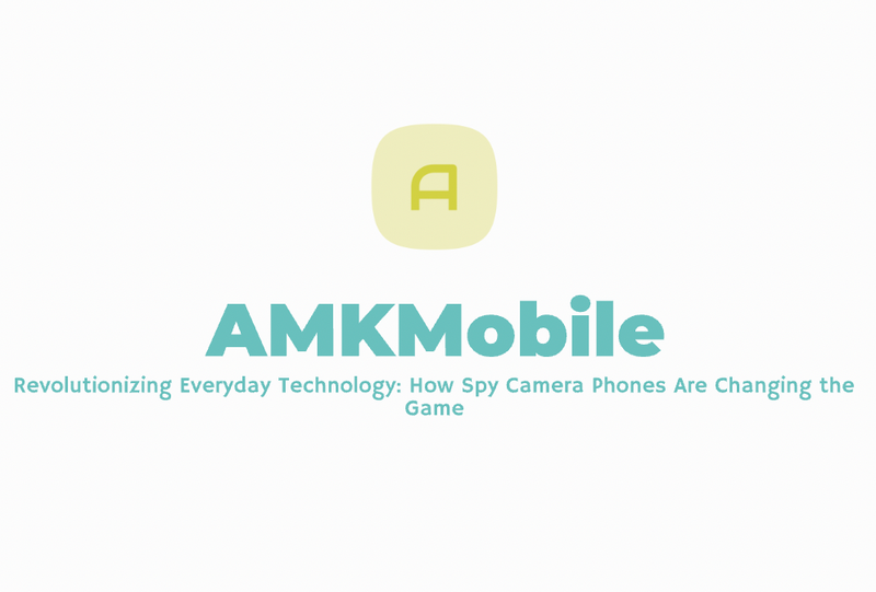 Revolutionizing Everyday Technology: How Spy Camera Phones Are Changing the Game