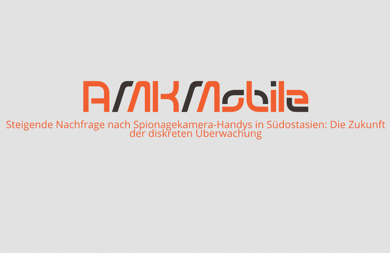 Steigende Nachfrage nach Spionagekamera-Handys in Südostasien: Die Zukunft der diskreten Überwachung