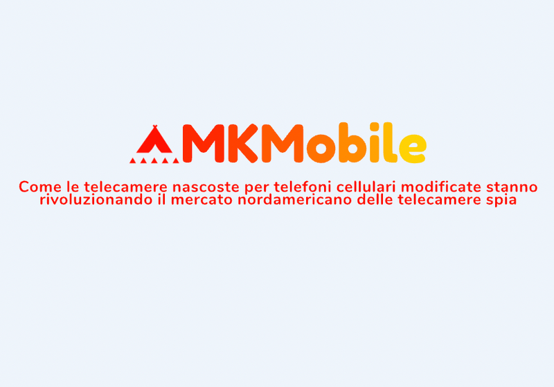 Come le telecamere nascoste per telefoni cellulari modificate stanno rivoluzionando il mercato nordamericano delle telecamere spia