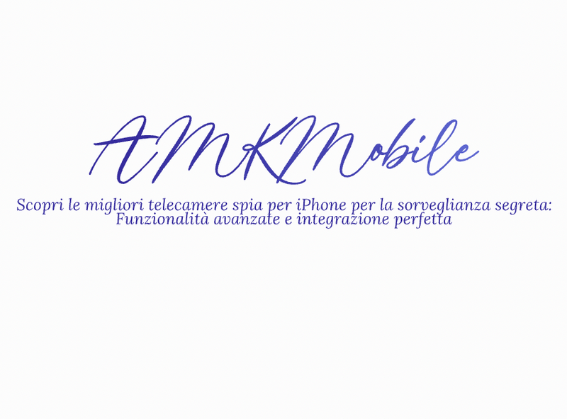 Scopri le migliori telecamere spia per iPhone per la sorveglianza segreta: Funzionalità avanzate e integrazione perfetta