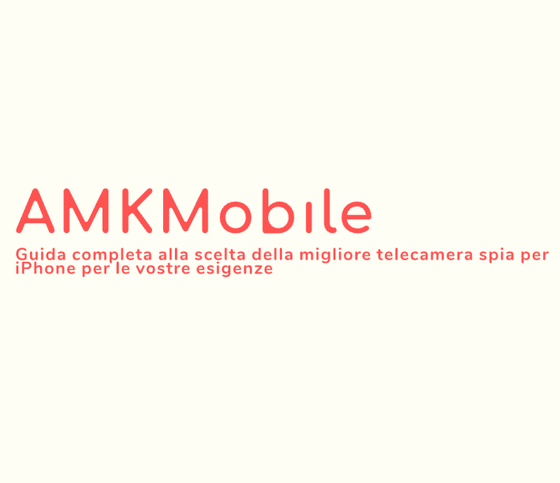 Guida completa alla scelta della migliore telecamera spia per iPhone per le vostre esigenze