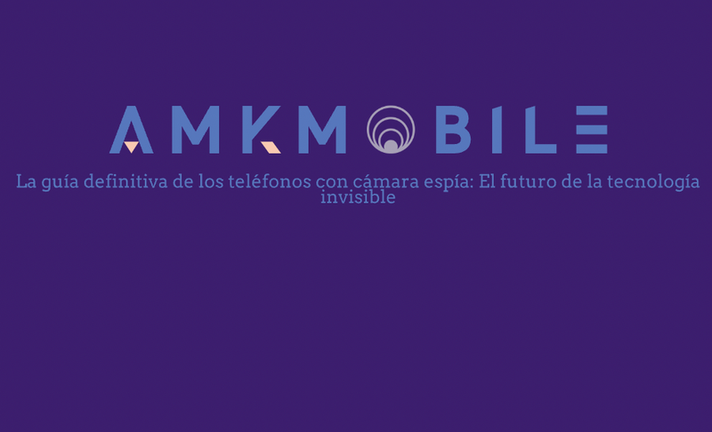 La guía definitiva de los teléfonos con cámara espía: El futuro de la tecnología invisible