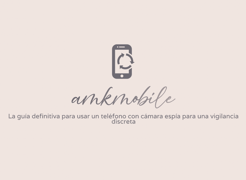 La guía definitiva para usar un teléfono con cámara espía para una vigilancia discreta