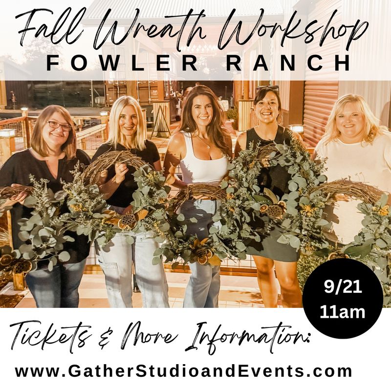 Fall Wreath Workshop at Fowler Ranch 9/21 11am