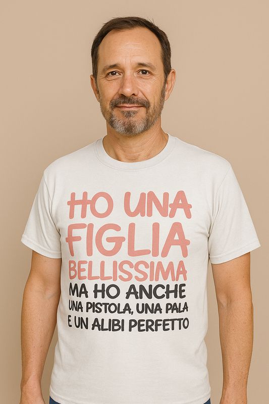 Maglietta "HO UNA FIGLIA BELLISSIMA, MA HO ANCHE UNA PISTOLA, UNA PALA E UN ALIBI PERFETTO"