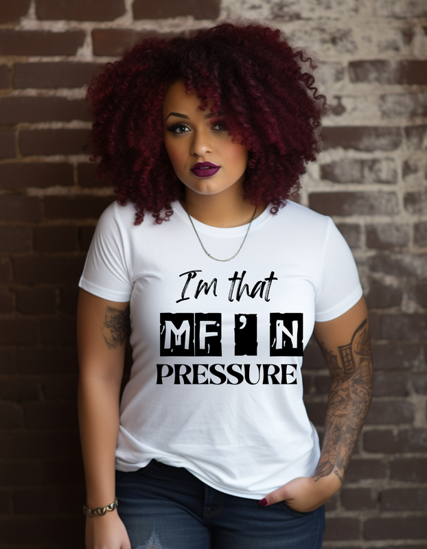 I&#39;M THAT MF PRESSURE