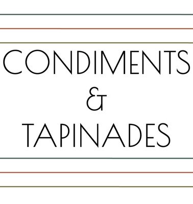 CONDIMENTS &amp; TAPINADES