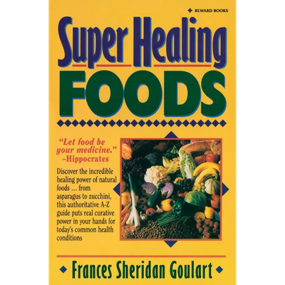 Super Healing Foods: Discover the Incredible Healing Power of Natural Foods