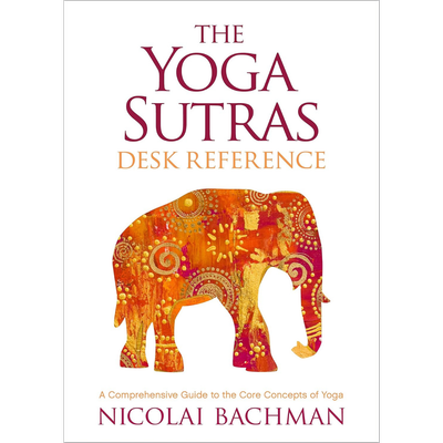The Yoga Sutras Desk Reference: A Comprehensive Guide to the Core Concepts of Yoga