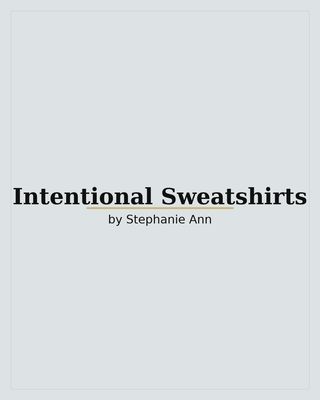Intentional Sweatshirts