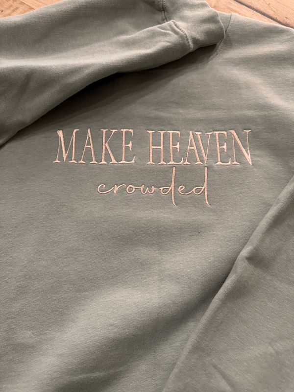 Make Heaven Crowded – Embroidered Faith Apparel