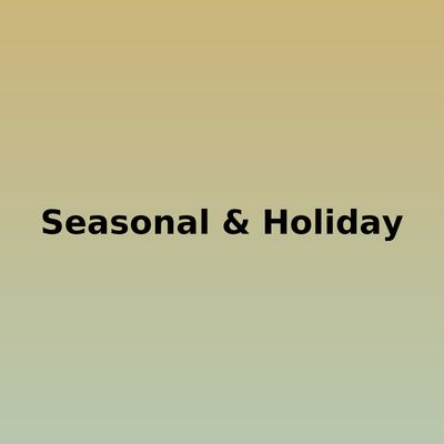Seasonal &amp; Holiday