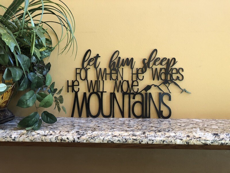 Let Him Sleep For When He Wakes He Will Move Mountains