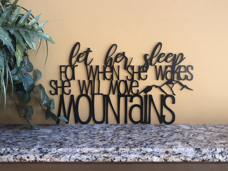 Let Her Sleep For When She Wakes She Will Move Mountains