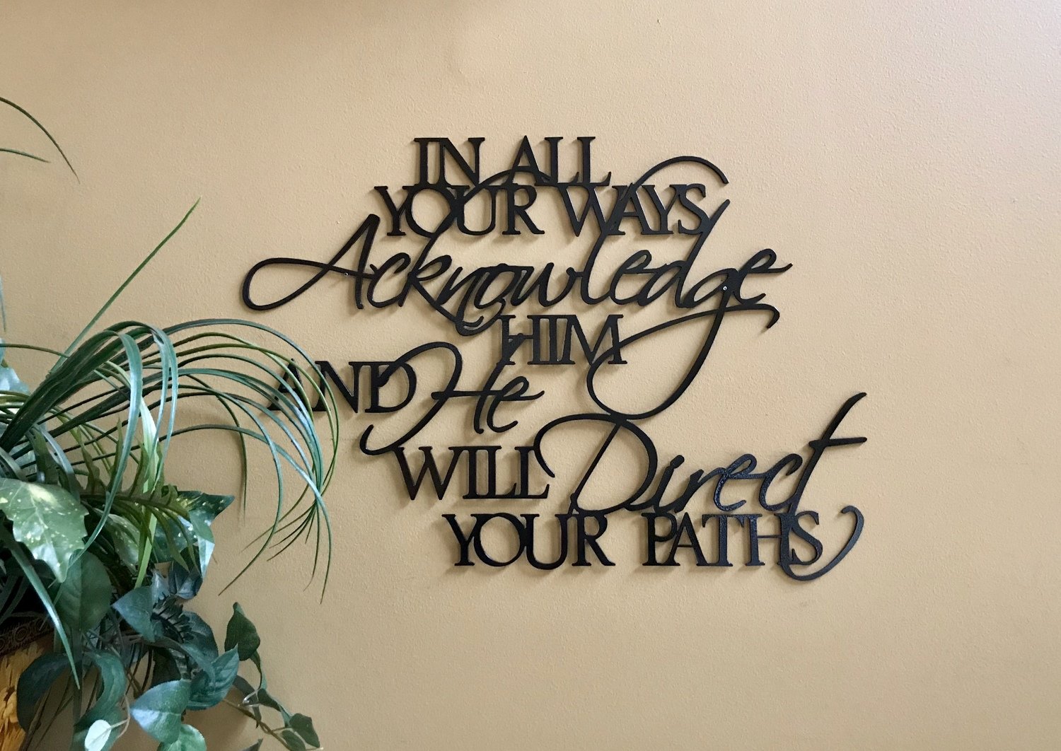 In all your ways acknowledge Him and He will direct your paths