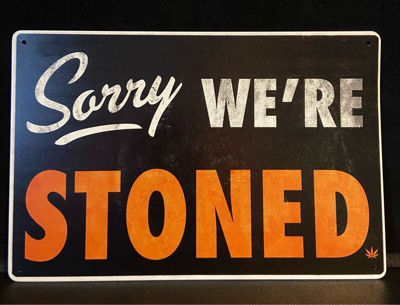 Metal Sign - Sorry We’re Stoned.