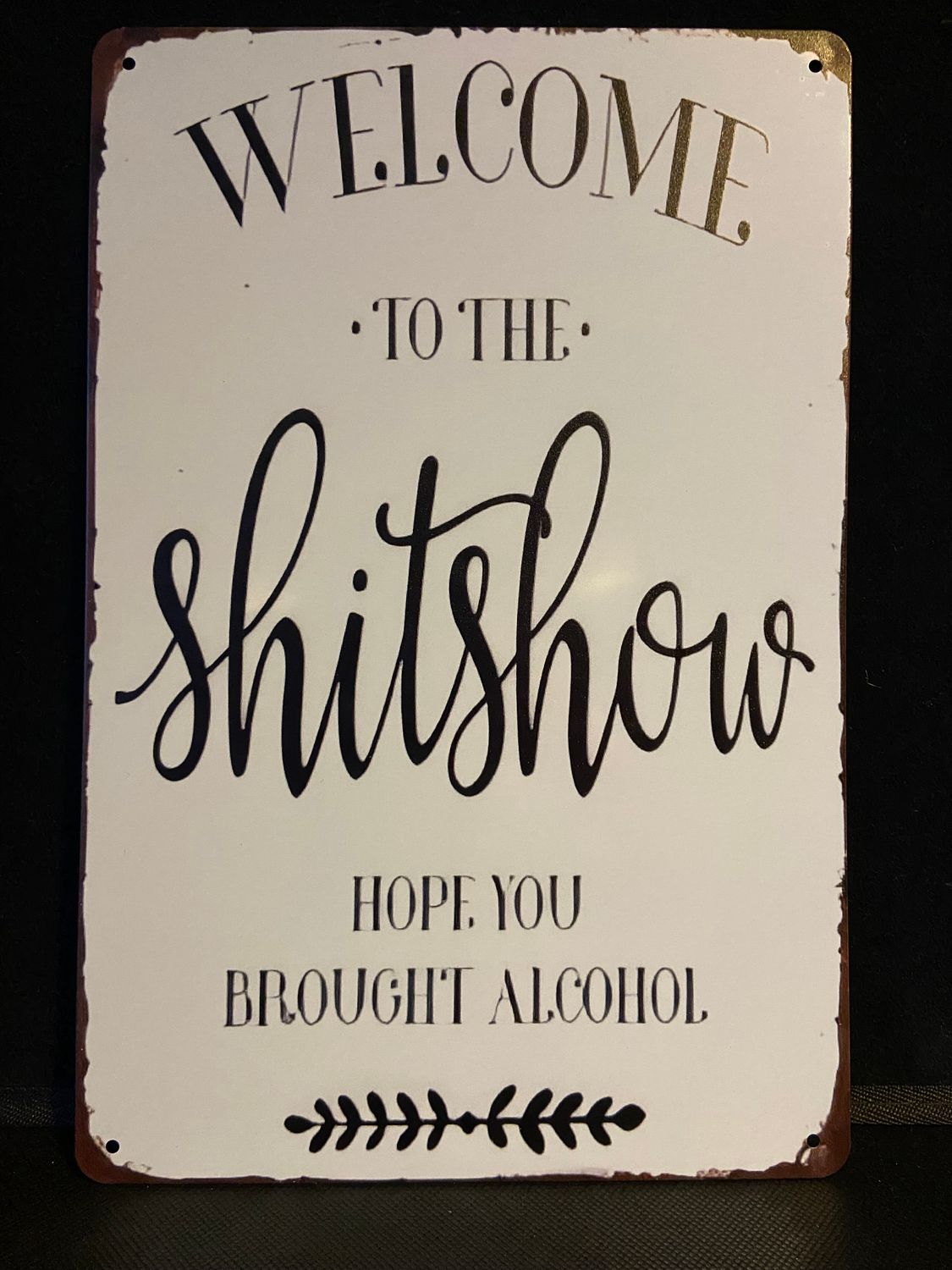Metal Sign - Welcome to the Shitshow, Hope You Brought Alcohol.