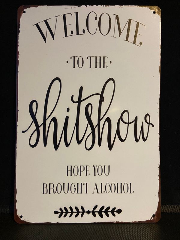 Metal Sign - Welcome to the Shitshow, Hope You Brought Alcohol.