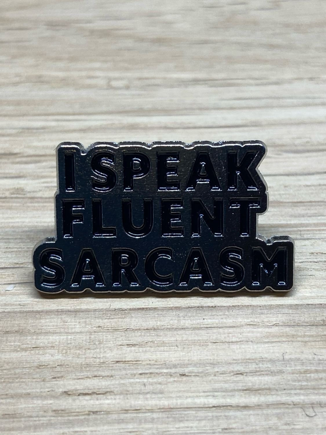 Metal Enamel Pin - I Speak Fluent Sarcasm