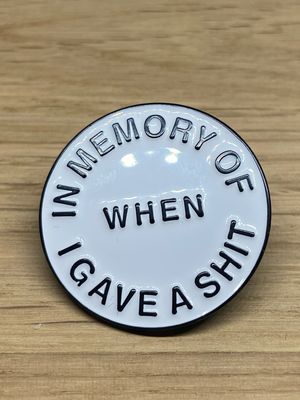 Metal Enamel Pin - In Memory Of When I Gave A Shit