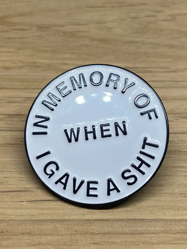 Metal Enamel Pin - In Memory Of When I Gave A Shit