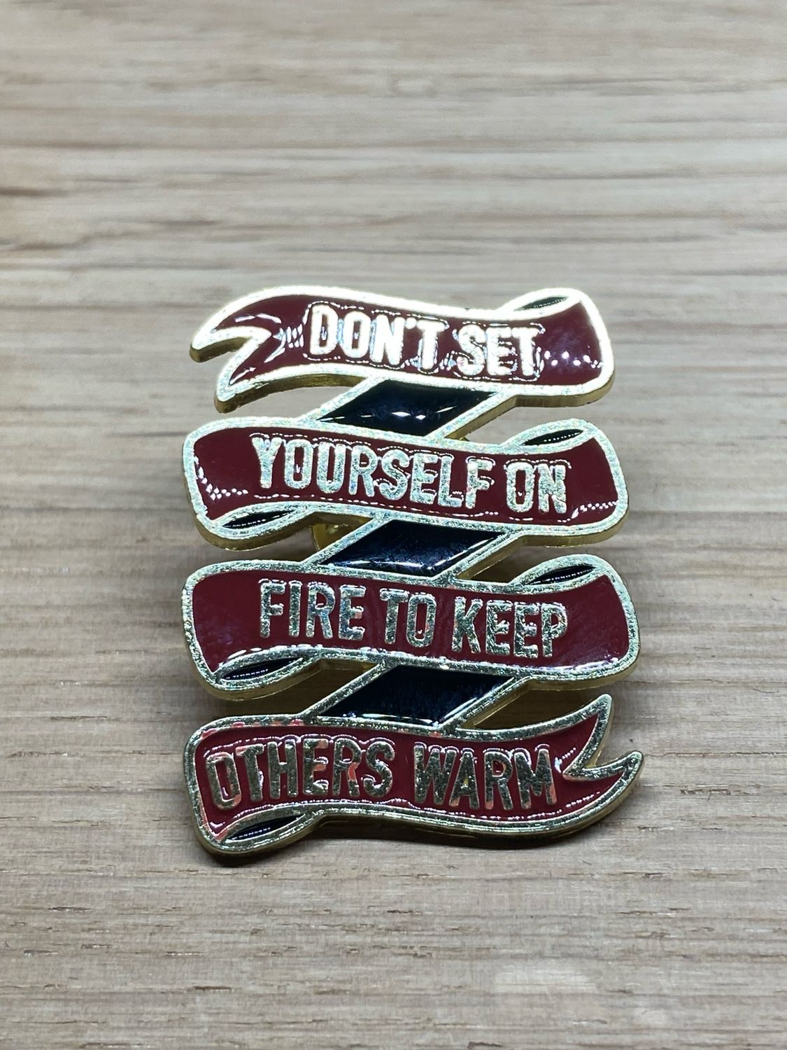 Metal Enamel Pin - Don’t Set Yourself On Fire To Keep Others Warm