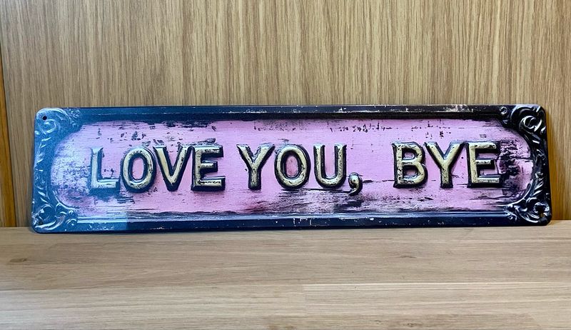 Metal Plaque - Love You, Bye.