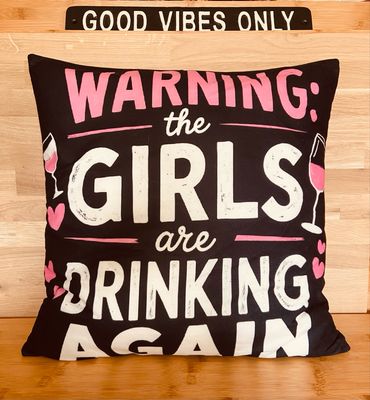 Cushion Cover - Warning The Girls Are Drinking Again